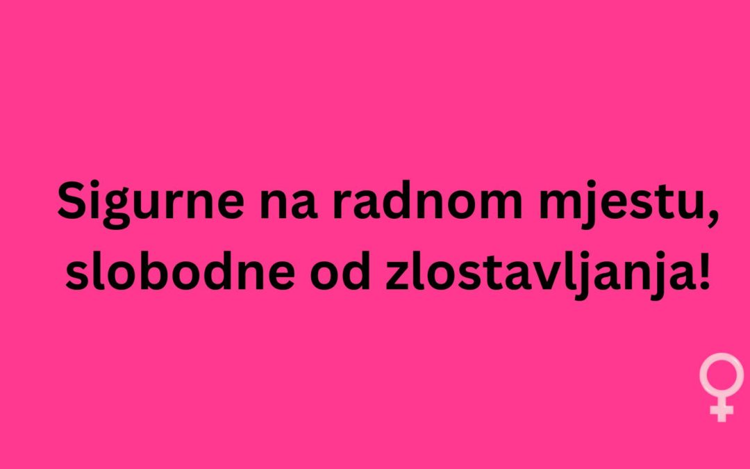 Kampanja “Sigurne na radnom mjestu – slobodne od zlostavljanja!” – najava javne akcije